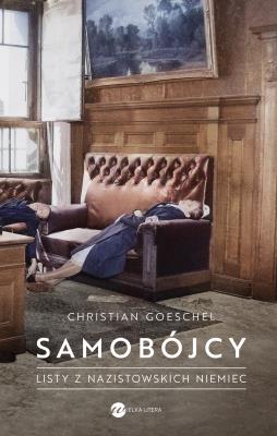 Samobójcy. Listy z nazistowskich Niemiec. Autor: Christian Goeschel. SmakLiter.pl Okładka książki Samobójcy. Listy z nazistowskich Niemiec