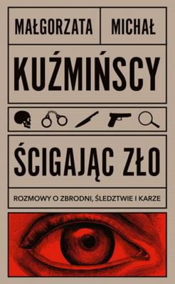 Okładka książki Ścigając zło Rozmowy o zbrodni, śledztwie i karze