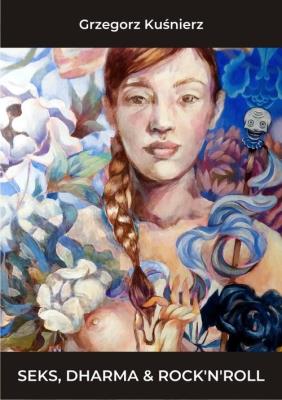 Seks Dharma i Rock n roll. Autor: Kuśnierz Grzegorz. SmakLiter.pl Okładka książki Seks Dharma i Rock n roll