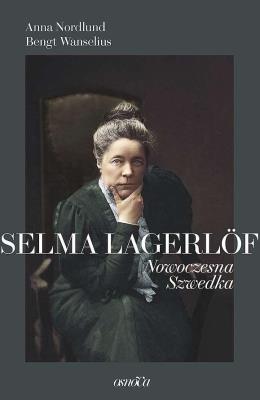 Selma Lagerlöf. Nowoczesna Szwedka. Autor: Anna Nordlund, Bengt Wanselius. SmakLiter.pl Okładka książki Selma Lagerlöf. Nowoczesna Szwedka