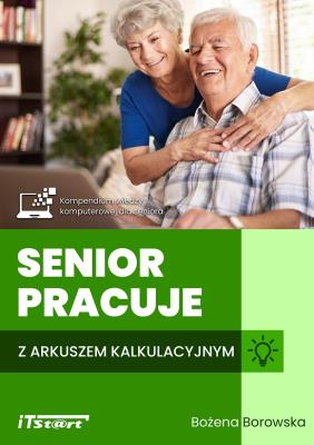Senior pracuje z arkuszem kalkulacyjnym. Autor: Bożena Borowska. SmakLiter.pl Okładka książki Senior pracuje z arkuszem kalkulacyjnym
