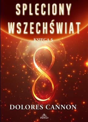 Spleciony Wszechświat Księga 5. Autor: Dolores Cannon. SmakLiter.pl Okładka książki Spleciony Wszechświat Księga 5