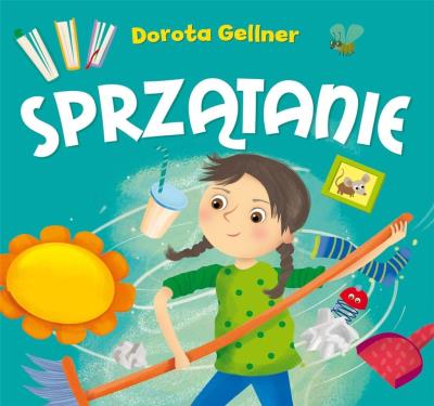 Sprzątanie. Autor: Dorota Gellner, Ilona Brydak (ilustr.). SmakLiter.pl Okładka książki Sprzątanie