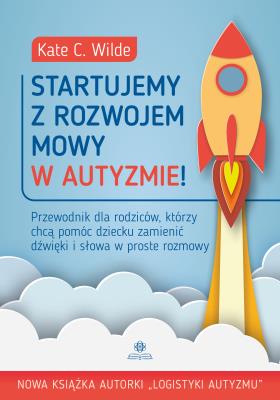 Startujemy z rozwojem mowy w autyzmie!. Autor: Kate Wilde. SmakLiter.pl Okładka książki Startujemy z rozwojem mowy w autyzmie!
