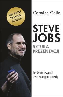 Steve Jobs: Sztuka prezentacji. Jak świetnie wypaść przed każdą publicznością. Autor: Carmine Gallo, Kamila Sławińska, Robert Sławiński. SmakLiter.pl Okładka książki Steve Jobs: Sztuka prezentacji. Jak świetnie wypaść przed każdą publicznością