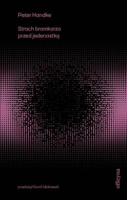 Strach bramkarza przed jedenastką. Autor: Handke Peter. SmakLiter.pl Okładka książki Strach bramkarza przed jedenastką