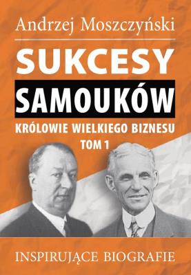 Okładka książki Sukcesy samouków Królowie wielkiego biznesu T.1