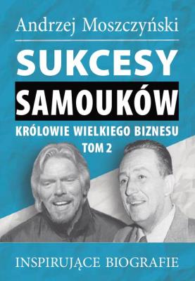 Okładka książki Sukcesy samouków Królowie wielkiego biznesu T.2