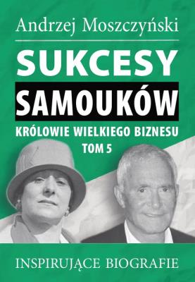 Okładka książki Sukcesy samouków Królowie wielkiego biznesu T.5
