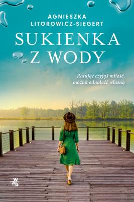 Sukienka z wody. Autor: Litorowicz-Siegert Agnieszka. SmakLiter.pl Okładka książki Sukienka z wody