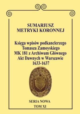 Sumariusz Metryki Koronnej. Seria N owa. Księga wpisów MK 181 podkanclerzego i następnie kanclerza. Autor: Chłapowski Krzysztof. SmakLiter.pl Okładka książki Sumariusz Metryki Koronnej. Seria N owa. Księga wpisów MK 181 podkanclerzego i następnie kanclerza