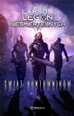Świat Buntowników. Legin Nieśmiertelnych. Tom 7. Autor: B. V. Larson David VanDyke. SmakLiter.pl Okładka książki Świat Buntowników. Legin Nieśmiertelnych. Tom 7