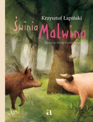 Świnia Malwina. Autor: Krzysztof Łapiński, * Marcin Malicki     * Marta Kurczewska. SmakLiter.pl Okładka książki Świnia Malwina