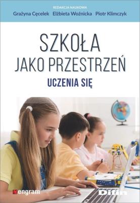 Szkoła jako przestrzeń uczenia się. Autor: Cęcelek Grażyna, Elżbieta Woźnicka, Piotr Klimczyk. SmakLiter.pl Okładka książki Szkoła jako przestrzeń uczenia się