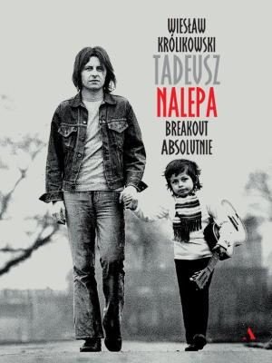 Tadeusz Nalepa. Breakout absolutnie. Autor: Wiesław Królikowski. SmakLiter.pl Okładka książki Tadeusz Nalepa. Breakout absolutnie