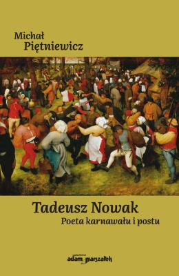 Tadeusz Nowak. Poeta karnawału i postu. Autor: Piętniewicz Michał. SmakLiter.pl Okładka książki Tadeusz Nowak. Poeta karnawału i postu