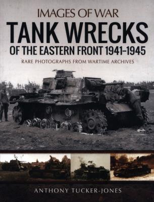 TANK WRECKS OF THE EASTERN FRO. Autor: Tucker-Jones Anthony. SmakLiter.pl Okładka książki TANK WRECKS OF THE EASTERN FRO