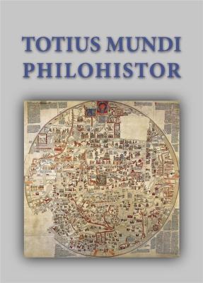 Totius mundi philohistor. Autor: Red. Nauk. Delimata-Proch Małgorzata, Krawiec Adam, Kujawiński Jakub. SmakLiter.pl Okładka książki Totius mundi philohistor
