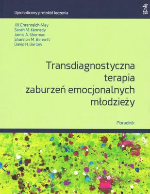 Okładka książki Transdiagnostyczna terapia zaburzeń emocjonalnych młodzieży. Poradnik