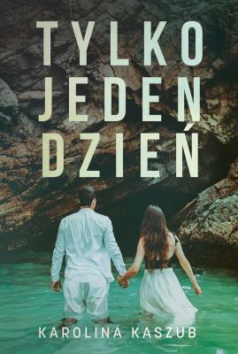Tylko jeden dzień. Autor: Kaszub Karolina. SmakLiter.pl Okładka książki Tylko jeden dzień