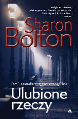 Ulubione rzeczy. Tom 1. Seria z Lacey Flint wyd. 6. Autor: Sharon Bolton. SmakLiter.pl Okładka książki Ulubione rzeczy. Tom 1. Seria z Lacey Flint wyd. 6