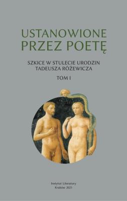 Ustanowione przez poetę Szkice w stulecie urodzin Tadeusza Różewicza. Tom I. Autor: Opracowanie zbiorowe. SmakLiter.pl Okładka książki Ustanowione przez poetę Szkice w stulecie urodzin Tadeusza Różewicza. Tom I