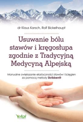 Usuwanie bólu stawów i kręgosłupa zgodnie z Tradycyjną Medycyną Alpejską.. Autor: Klaus Karsch, Rolf Bickelhaupt. SmakLiter.pl Okładka książki Usuwanie bólu stawów i kręgosłupa zgodnie z Tradycyjną Medycyną Alpejską.