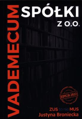 Vademecum spółki z o.o. Edycja 2022. Autor: Broniecka Justyna. SmakLiter.pl Okładka książki Vademecum spółki z o.o. Edycja 2022