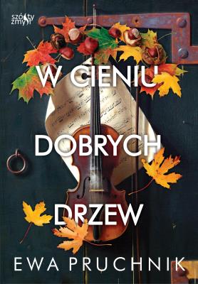 W cieniu dobrych drzew. Autor: EWA PRUCHNIK. SmakLiter.pl Okładka książki W cieniu dobrych drzew