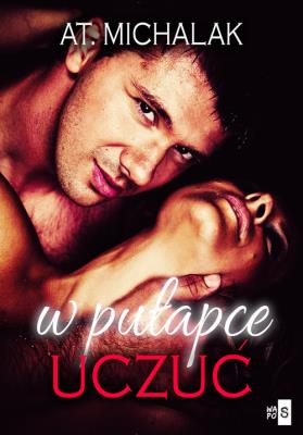 W pułapce uczuć. Autor: AT. Michalak. SmakLiter.pl Okładka książki W pułapce uczuć