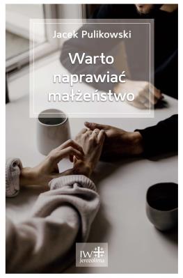 Warto naprawiać małżeństwo. Autor: Pulikowski Jacek. SmakLiter.pl Okładka książki Warto naprawiać małżeństwo