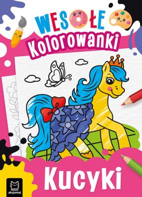 Wesołe kolorowanki. Kucyki. Autor: Sylwia Kajdana. SmakLiter.pl Okładka książki Wesołe kolorowanki. Kucyki