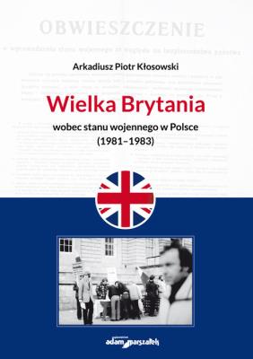 Okładka książki Wielka Brytania wobec stanu wojennego w Polsce (1981-1983)