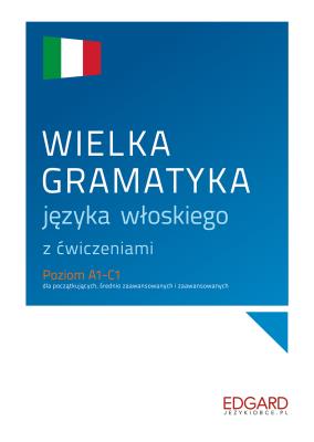 Wielka gramatyka języka włoskiego z ćwiczeniami. Autor: Aleksandra Janczarska. SmakLiter.pl Okładka książki Wielka gramatyka języka włoskiego z ćwiczeniami