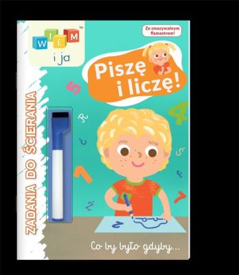 Wiem i ja! Zadania do ścierania. Piszę. Autor: Opracowanie zbiorowe. SmakLiter.pl Okładka książki Wiem i ja! Zadania do ścierania. Piszę