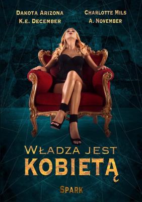 Władza jest kobietą. Autor: Charlotte Mils, Dakota Arizona, K.E. December, A. November. SmakLiter.pl Okładka książki Władza jest kobietą