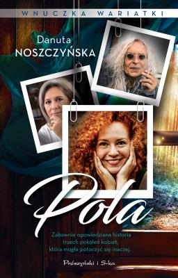 Wnuczka wariatki. Pola. Autor: Noszczyńska Danuta. SmakLiter.pl Okładka książki Wnuczka wariatki. Pola