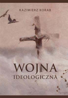 Wojna ideologiczna. Autor: Kazimierz Korab (red.). SmakLiter.pl Okładka książki Wojna ideologiczna