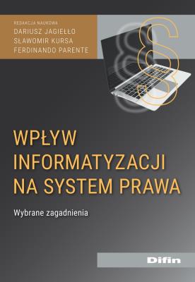 Wpływ informatyzacji na system prawa. Autor: Jagiełło Dariusz, Kursa Sławomir Patrycjusz, Parente Ferdinando redakcja naukowa. SmakLiter.pl Okładka książki Wpływ informatyzacji na system prawa