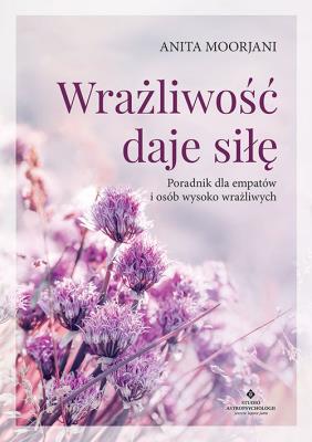 Wrażliwość daje siłę. Autor: Anita Moorjani. SmakLiter.pl Okładka książki Wrażliwość daje siłę