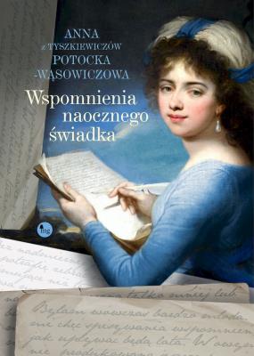 Wspomnienia naocznego świadka. Autor: Potocka-Wąsowiczowa Anna z Tyszkiewiczów. SmakLiter.pl Okładka książki Wspomnienia naocznego świadka