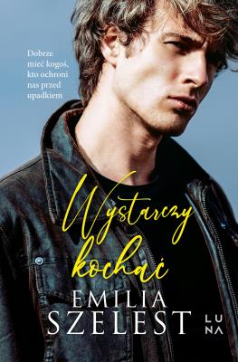 Wystarczy kochać. Autor: Szelest Emilia. SmakLiter.pl Okładka książki Wystarczy kochać