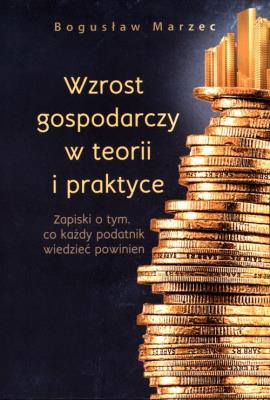Wzrost gospodarczy w teorii i praktyce. Autor: Marzec Bogusław. SmakLiter.pl Okładka książki Wzrost gospodarczy w teorii i praktyce