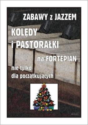 Zabawy z jazzem. Kolędy i pastorałki. Autor: Piotr Śmiejczak. SmakLiter.pl Okładka książki Zabawy z jazzem. Kolędy i pastorałki
