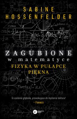 Zagubione w matematyce. Fizyka w pułapce piękna wyd. 2. Autor: SABINE HOSENFELDER. SmakLiter.pl Okładka książki Zagubione w matematyce. Fizyka w pułapce piękna wyd. 2