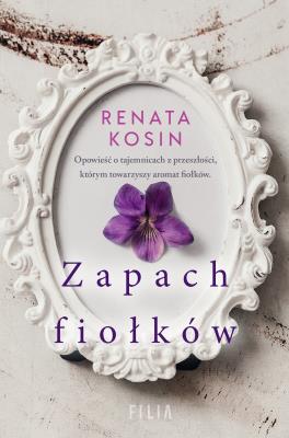 Zapach fiołków. Autor: Kosin Renata. SmakLiter.pl Okładka książki Zapach fiołków