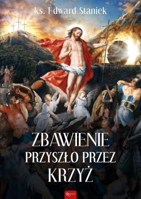 Zbawienie przyszło przez krzyż. Autor: ks. Edward Staniek. SmakLiter.pl Okładka książki Zbawienie przyszło przez krzyż