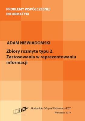 Zbiory rozmyte typu 2. Zastosowania w reprezentacji informacji. Autor: Niewiadomski Adam. SmakLiter.pl Okładka książki Zbiory rozmyte typu 2. Zastosowania w reprezentacji informacji