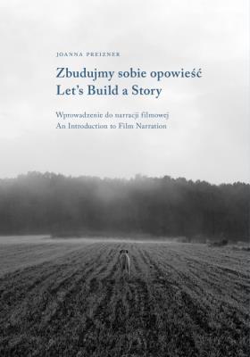 Zbudujmy sobie opowieść. Wprowadzenie do narracji filmowej | Let’s Build a Story. Introduction to Film Narration. Autor: Preizner Joanna. SmakLiter.pl Okładka książki Zbudujmy sobie opowieść. Wprowadzenie do narracji filmowej | Let’s Build a Story. Introduction to Film Narration