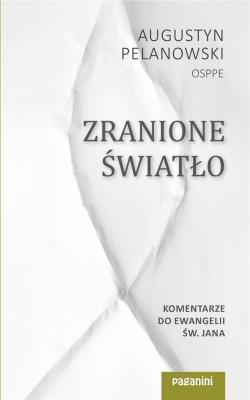 Okładka książki Zranione Światło. Komentarze do Ewangelii św. Jana